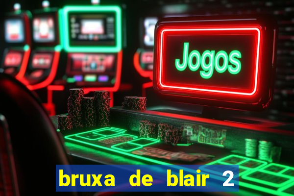 bruxa de blair 2 filme completo dublado